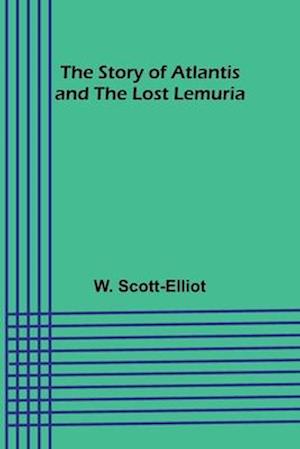 Cover for W Scott-Elliot · The Story of Atlantis and the Lost Lemuria (Paperback Book) (2024)