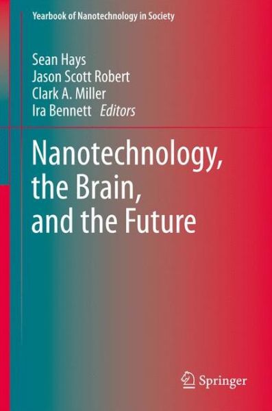 Sean Hays · Nanotechnology, the Brain, and the Future - Yearbook of Nanotechnology in Society (Hardcover Book) (2012)