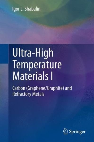 Igor L. Shabalin · Ultra-High Temperature Materials I: Carbon (Graphene / Graphite) and Refractory Metals (Gebundenes Buch) [2014 edition] (2014)