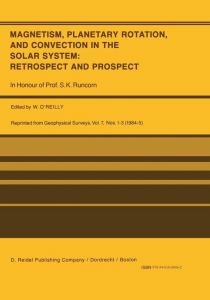 Cover for W O\'reilly · Magnetism, Planetary Rotation, and Convection in the Solar System: Retrospect and Prospect: In Honour of Prof. S.K. Runcorn (Paperback Book) [Softcover reprint of the original 1st ed. 1985 edition] (2011)