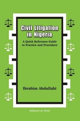 Civil Litigation in Nigeria. a Quick Reference Guide to Practice and Procedure - Ibrahim Abdullahi - Livros - Malthouse Press - 9789785557862 - 16 de maio de 2018