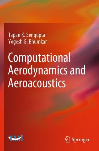 Computational Aerodynamics and Aeroacoustics - Tapan K. Sengupta - Books - Springer Verlag, Singapore - 9789811542862 - May 13, 2021