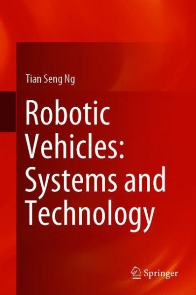 Cover for Tian Seng Ng · Robotic Vehicles: Systems and Technology (Hardcover Book) [1st ed. 2021 edition] (2021)