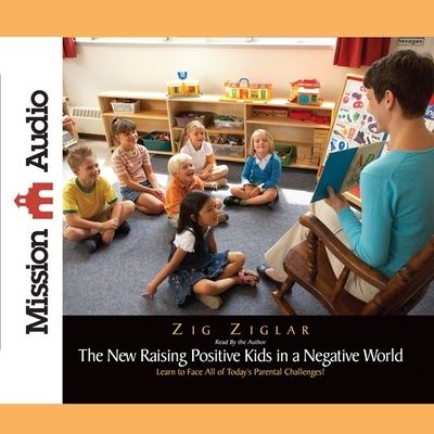 New Raising Positive Kids in a Negative World - Zig Ziglar - Music - MISSION AUDIO - 9798200492862 - March 1, 2011