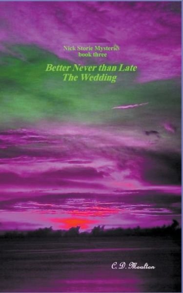 Cover for C D Moulton · Better Never than Late - The Wedding - Det. Lt. Nick Storie Mysteries (Paperback Book) (2022)