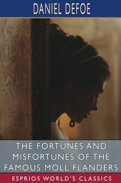 Cover for Daniel Defoe · The Fortunes and Misfortunes of the Famous Moll Flanders (Esprios Classics) (Paperback Book) (2024)