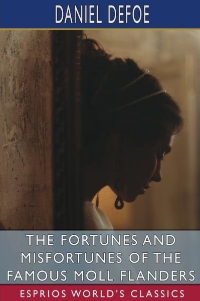 Cover for Daniel Defoe · The Fortunes and Misfortunes of the Famous Moll Flanders (Esprios Classics) (Paperback Bog) (2024)