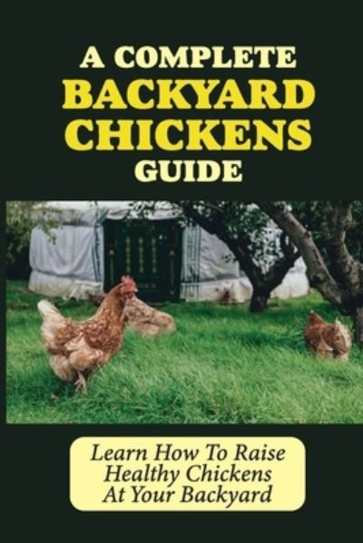 Cover for Rachele Bourbois · A Complete Backyard Chickens Guide (Paperback Book) (2021)