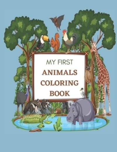 Cover for Ibtissam Silla · My First Animals Coloring Book: 51 pg Toddler Coloring Book Ages 1-4 WITH Simple Pictures and activities to Learn and Color For Kids, Preschool and Kindergarten (For Kids Ages 1-4) 8.5 x 0.11 x 11 inches (Paperback Bog) (2021)