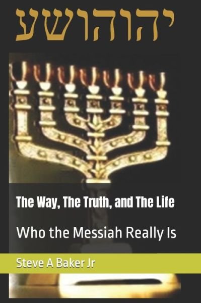The Way, The Truth, and The Life: Who The Messiah Really Is - Tzaby Bakar - Livres - Independently Published - 9798461875862 - 24 août 2021