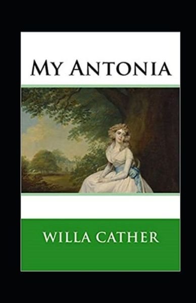 My Antonia Annotated - Willa Cather - Bücher - Independently Published - 9798464241862 - 25. August 2021