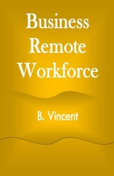 Cover for B Vincent · Business Remote Workforce (Paperback Book) (2021)
