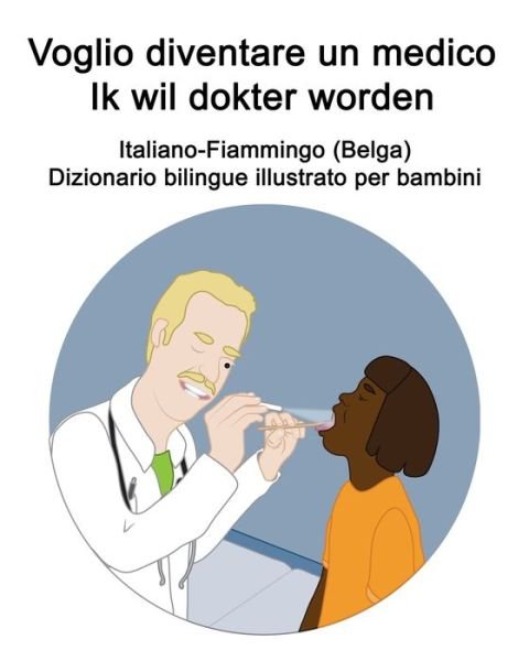 Cover for Richard Carlson · Italiano-Fiammingo (Belga) Voglio diventare un medico / Ik wil dokter worden Dizionario bilingue illustrato per bambini (Taschenbuch) (2021)