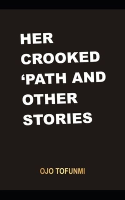 Cover for Ojo Tofunmi · Her Crooked Path and Other Stories (Paperback Book) (2021)