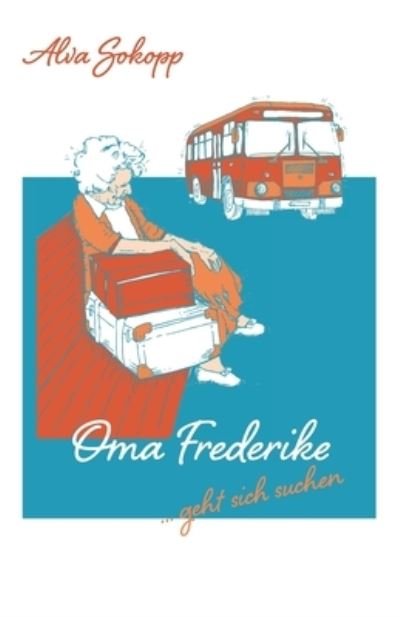 Cover for Alva Sokopp · Oma Frederike geht sich suchen (Paperback Bog) (2021)