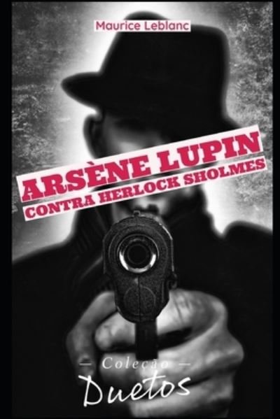 Arsene Lupin contra Herlock Sholmes - Maurice Leblanc - Bøger - Independently Published - 9798557471862 - 2. november 2020