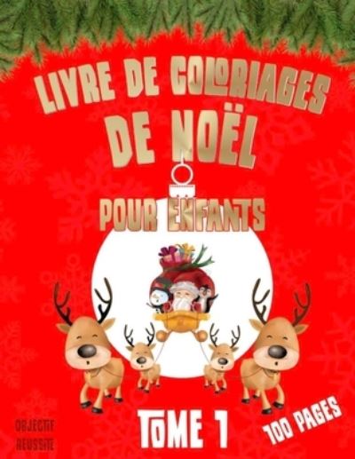 Cover for Objectif Réussite · LIVRE DE COLORIAGES DE NOEL POUR ENFANTS - TOME 1 - 100 PAGES - Objectif Reussite (Paperback Book) (2020)