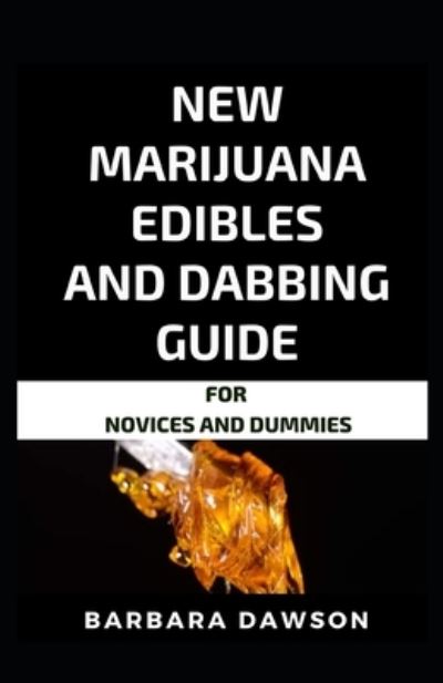 Cover for Barbara Dawson · New Marijuana Edibles And Dabbing Guide For Novices And Dummies (Paperback Book) (2020)