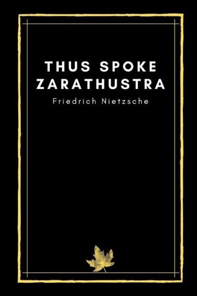 Thus Spoke Zarathustra by Friedrich Nietzsche - Friedrich Nietzsche - Books - Independently Published - 9798594001862 - January 12, 2021