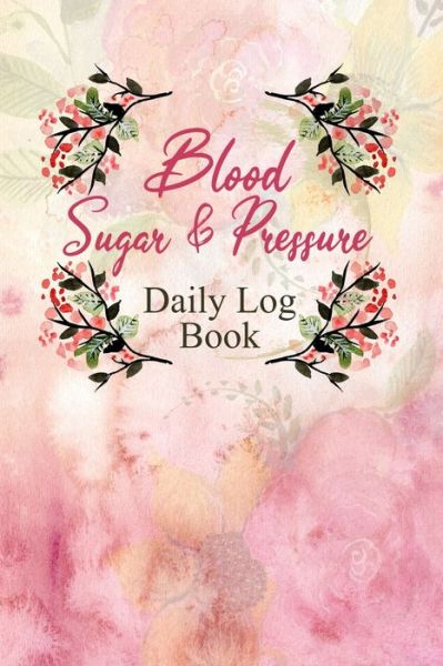 Cover for Annette Katelace · Blood Sugar &amp; Pressure Daily Log Book (Paperback Book) (2020)