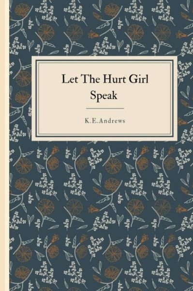 Cover for K E Andrews · Let the Hurt Girl Speak (Pocketbok) (2020)
