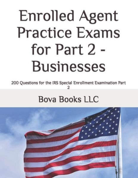 Cover for Bova Books LLC · Enrolled Agent Practice Exams for Part 2 - Businesses: 200 Questions for the IRS Special Enrollment Examination Part 2 (Paperback Book) (2020)