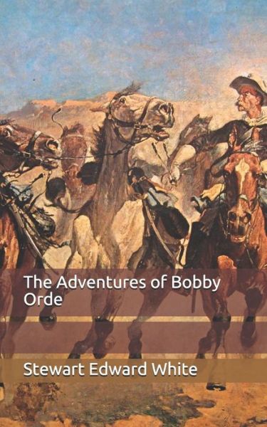 Cover for Stewart Edward White · The Adventures of Bobby Orde (Paperback Book) (2020)