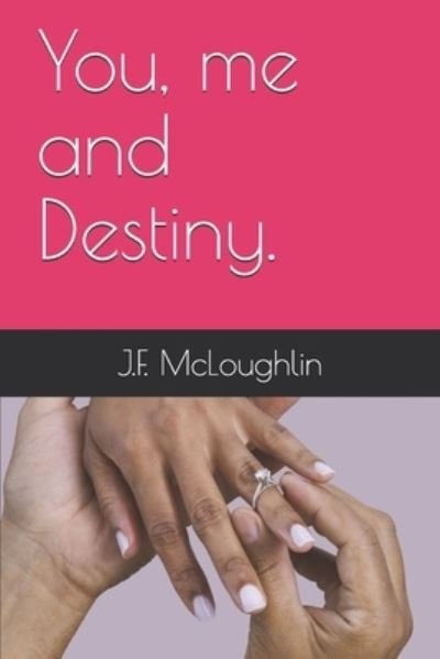 You, me and Destiny. - J F MC Loughlin - Books - Independently Published - 9798665729862 - July 14, 2020