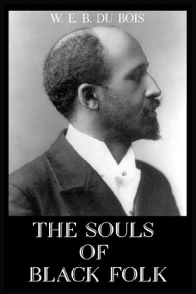 The Souls of Black Folk - W E B Du Bois - Kirjat - Independently Published - 9798667361862 - lauantai 18. heinäkuuta 2020