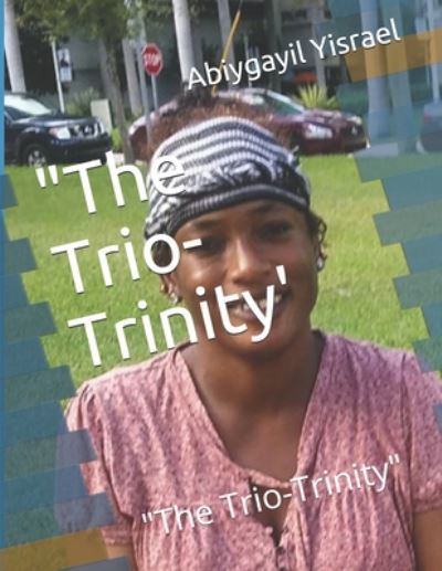 Cover for Abiygayil C Yisrael · &quot;The Trio-Trinity' (Paperback Book) (2020)