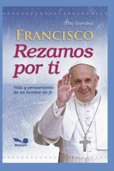 Cover for Tito Garabal · Francisco Rezamos Por Ti: vida y pensamiento de un hombre de fe - Papa Francisco (Paperback Book) (2020)