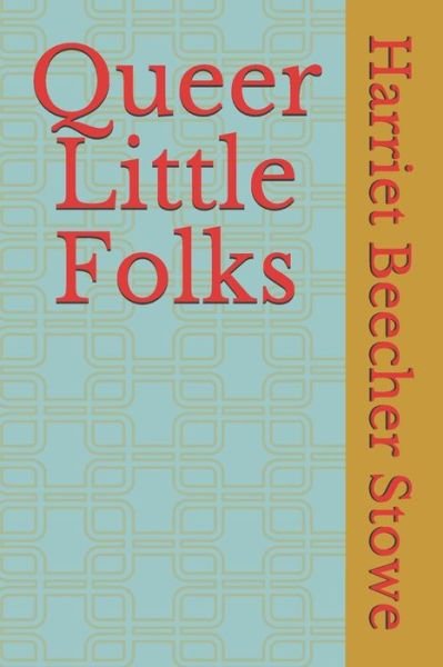 Cover for Harriet Beecher Stowe · Queer Little Folks (Taschenbuch) (2021)