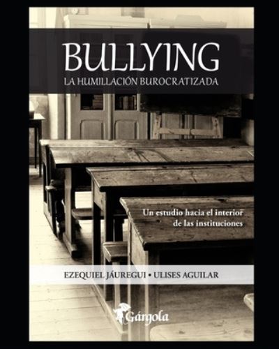 Cover for Ulises Aguilar · Bullying: La humillacion burocratizada - Bullyng - Un Comportamiento de Estos Tiempos (Paperback Book) (2021)