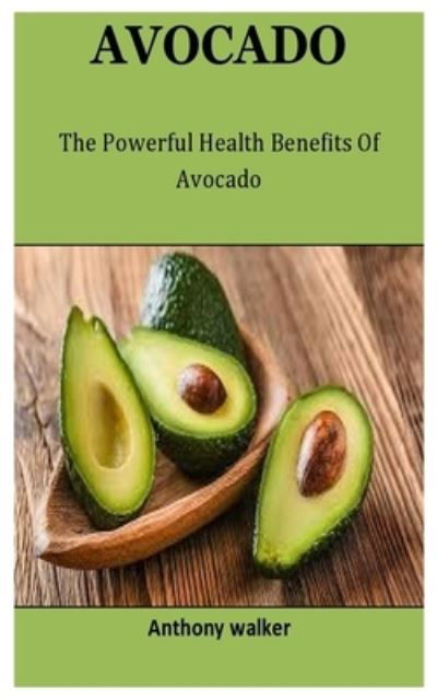 Avocado - Anthony Walker - Books - Independently Published - 9798715123862 - March 1, 2021