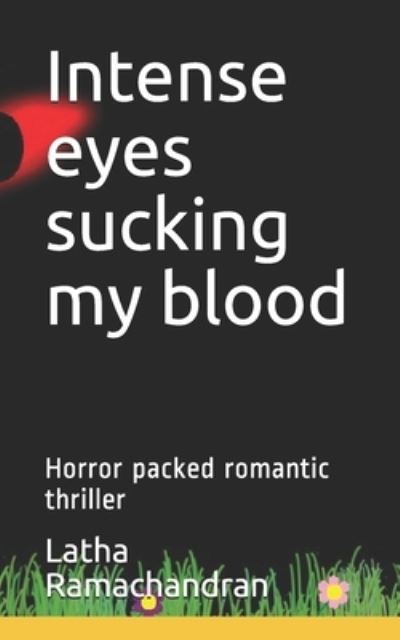 Cover for Latha Ramachandran · Intense eyes sucking my blood: Horror packed romantic thriller (Paperback Book) (2021)