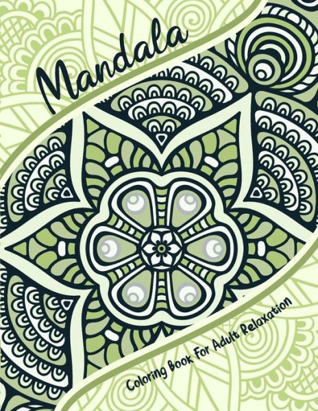 Cover for Madly Melody · Mandala Coloring Book For Adult Relaxation: An Adult &amp; Teen Book for coloring with Featuring Charming and the World's Most Beautiful Mandalas, Charming Interior Designs, Relaxing Patterns and Awesome illustrations (Paperback Bog) (2021)