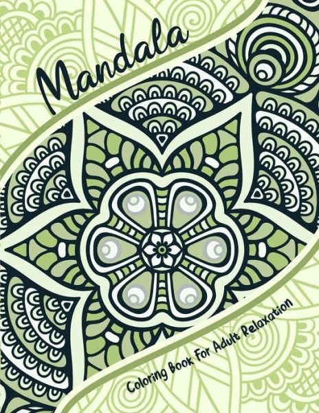 Cover for Madly Melody · Mandala Coloring Book For Adult Relaxation: An Adult &amp; Teen Book for coloring with Featuring Charming and the World's Most Beautiful Mandalas, Charming Interior Designs, Relaxing Patterns and Awesome illustrations (Paperback Book) (2021)