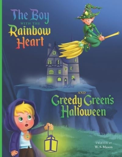 Cover for William Mason · The Boy with the Rainbow Heart and Greedy Green's Halloween - The Boy with the Rainbow Heart (Taschenbuch) (2021)