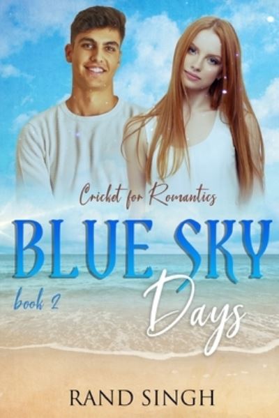 Cover for Rand Singh · Cricket for Romantics Book 2: Blue Sky Days - Cricket for Romantics (Paperback Book) (2021)