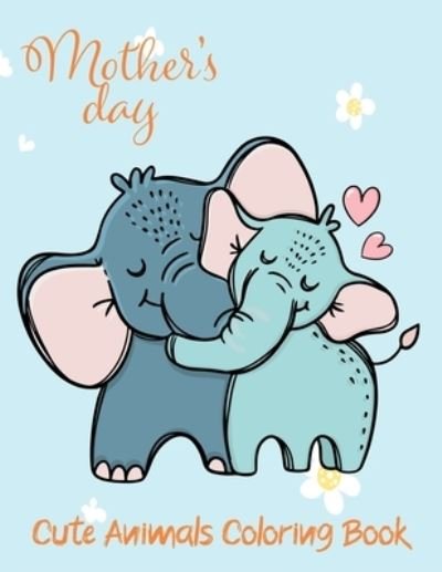 Cover for Kelby Surprises Publishing · Mother's Day Cute Animals Coloring Book (Paperback Book) (2021)