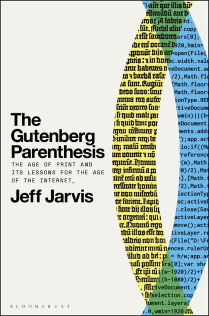 Jarvis, Prof Jeff (Leonard Tow Professor of Journalism Innovation, City University of New York, USA) · The Gutenberg Parenthesis: The Age of Print and Its Lessons for the Age of the Internet (Paperback Book) (2024)