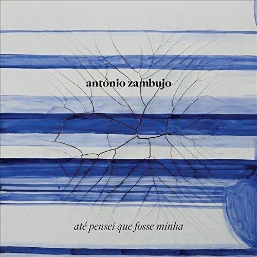Antonio Zambujo:ate Pensei Que Fos - Antonio Zambujo - Musikk - UNIVERSAL - 0602557224863 - 23. mars 2018