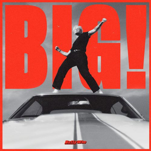 Big! - Betty Who - Musikk - BMG Rights Management LLC - 4050538815863 - 18. november 2022