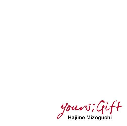 Cover for Mizoguchi Hajime · Yours; Gift (CD) [Japan Import edition] (2014)