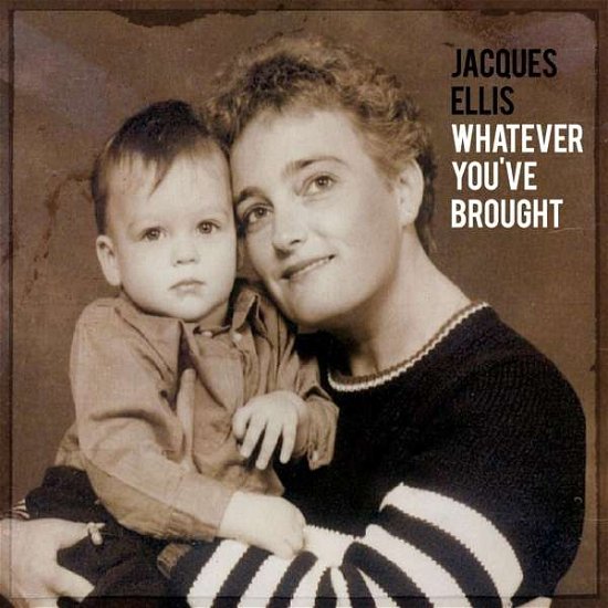 Cover for Jacques Ellis · Whatever You've Brought (CD) (2021)