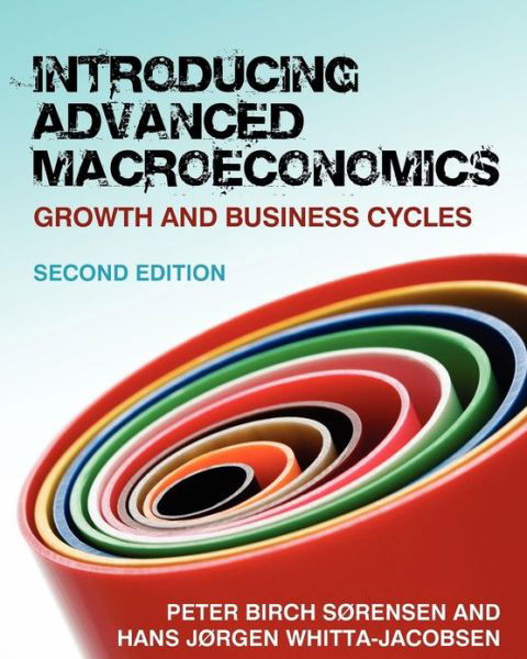 Introducing Advanced Macroeconomics: Growth and Business Cycles - Peter Sorensen - Bøker - McGraw-Hill Education - Europe - 9780077117863 - 1. mars 2010