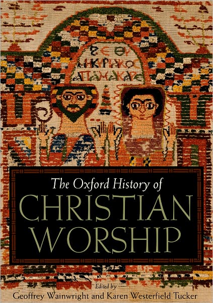 The Oxford History of Christian Worship - Geoffrey Wainwright - Books - Oxford University Press Inc - 9780195138863 - October 27, 2005