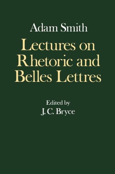 The Glasgow Edition of the Works and Correspondence of Adam Smith: IV: Lectures on Rhetoric and Belles Lettres - Glasgow Edition of the Works of Adam Smith - Adam Smith - Bøger - Oxford University Press - 9780198281863 - 16. juni 1983