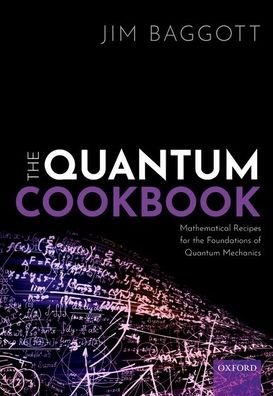 Cover for Baggott, Jim (Freelance science writer, Freelance science writer) · The Quantum Cookbook: Mathematical Recipes for the Foundations of Quantum Mechanics (Paperback Book) (2020)