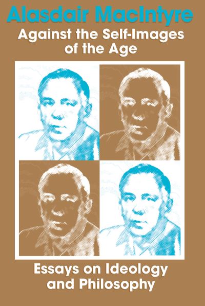 Cover for Alasdair MacIntyre · Against the Self-Images of the Age: Essays on Ideology and Philosophy (Hardcover Book) (2018)